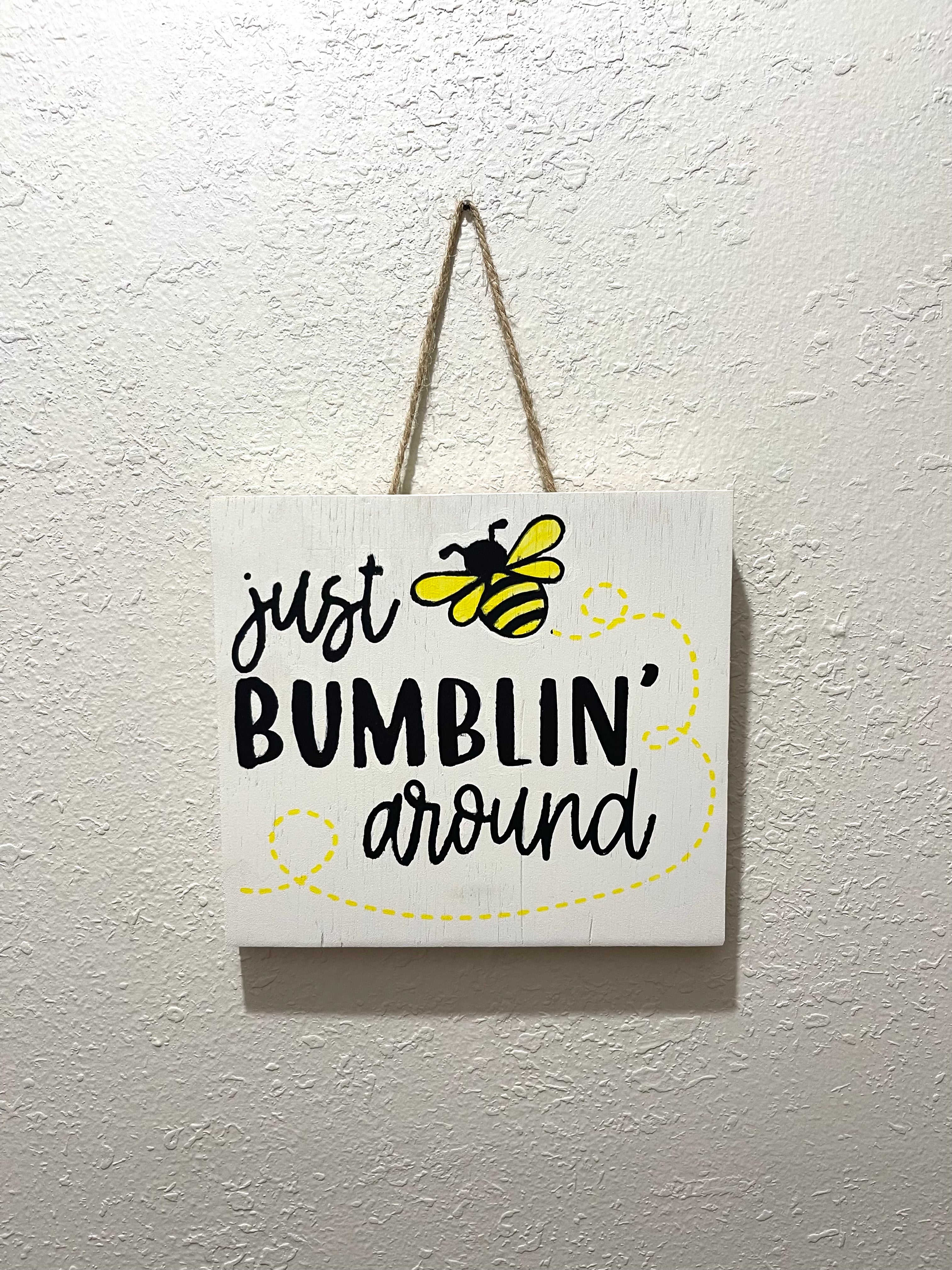 Just Bumblin' Around Wooden Sign